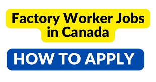 Factory Worker Jobs In Canada With Visa Sponsorship 2024